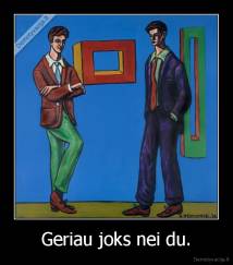 Geriau joks nei du. - 