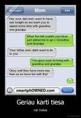 Geriau karti tiesa - nei melas