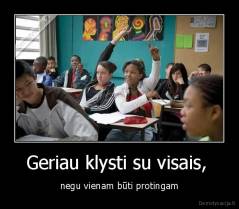 Geriau klysti su visais,  - negu vienam būti protingam