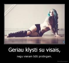 Geriau klysti su visais, - negu vienam būti protingam.