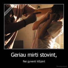 Geriau mirti stovint, - Nei gyventi klūpint