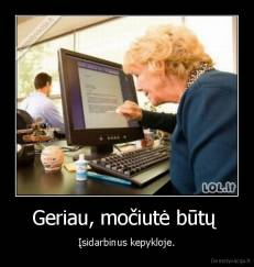 Geriau, močiutė būtų  - Įsidarbinus kepykloje.