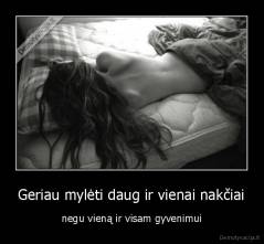 Geriau mylėti daug ir vienai nakčiai - negu vieną ir visam gyvenimui