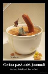 Geriau paskubėk jaunuoli - Nes tavo dešrelė gali ilgai nežaisti