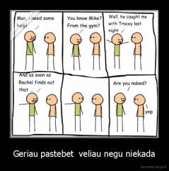 Geriau pastebet  veliau negu niekada - 