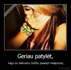 Geriau patylėt, - negu su kiekvienu žodžiu pasakyt nesąmonę