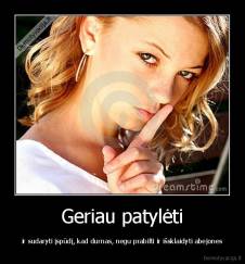 Geriau patylėti - ir sudaryti įspūdį, kad durnas, negu prabilti ir išsklaidyti abejones