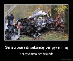 Geriau prarasti sekundę per gyvenimą - Nei gyvenimą per sekundę