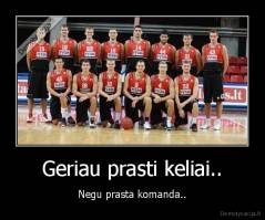 Geriau prasti keliai.. - Negu prasta komanda..