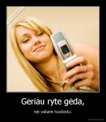 Geriau ryte gėda, - nei vakare nuobodu.