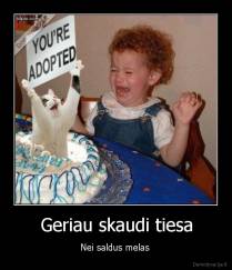 Geriau skaudi tiesa - Nei saldus melas 