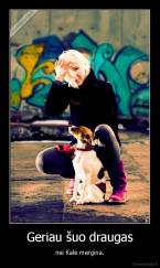 Geriau šuo draugas - nei Kalė mergina.