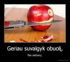 Geriau suvalgyk obuolį, - Nei saldainį.