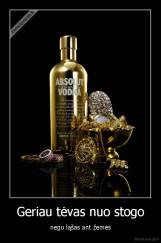 Geriau tėvas nuo stogo - negu ląšas ant žemės