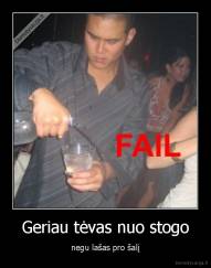 Geriau tėvas nuo stogo - negu lašas pro šalį