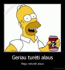 Geriau turėti alaus - Negu neturėti alaus
