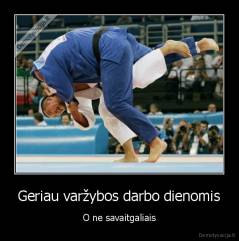 Geriau varžybos darbo dienomis - O ne savaitgaliais