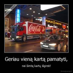 Geriau vieną kartą pamatyti, - nei šimtą kartų išgirsti!