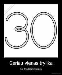 Geriau vienas trylika - nei trisdešimt spintų