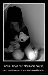 Geriau žinoti patį blogiausią dalyką  - negu savaičių savaites gyventi bijant paties blogiausio.