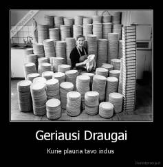 Geriausi Draugai - Kurie plauna tavo indus 