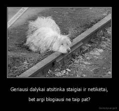 Geriausi dalykai atsitinka staigiai ir netikėtai, - bet argi blogiausi ne taip pat?