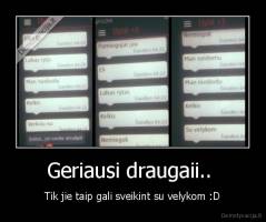 Geriausi draugaii..  - Tik jie taip gali sveikint su velykom :D