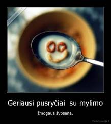 Geriausi pusryčiai  su mylimo - žmogaus šypsena.