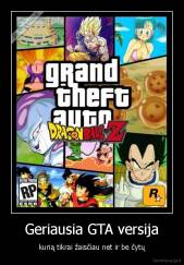Geriausia GTA versija - kurią tikrai žaisčiau net ir be čytų