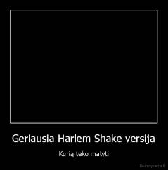 Geriausia Harlem Shake versija - Kurią teko matyti