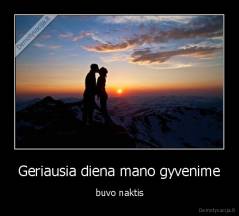 Geriausia diena mano gyvenime - buvo naktis