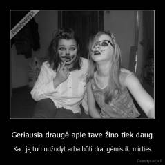 Geriausia draugė apie tave žino tiek daug - Kad ją turi nužudyt arba būti draugėmis iki mirties