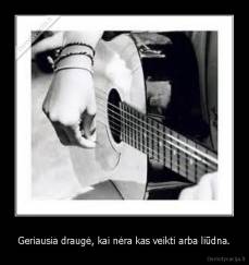 Geriausia draugė, kai nėra kas veikti arba liūdna. - 