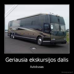 Geriausia ekskursijos dalis - Autobusas