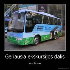 Geriausia ekskursijos dalis - autobusas