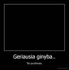 Geriausia ginyba.. - Tai puolimas.