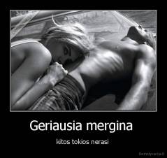 Geriausia mergina  - kitos tokios nerasi 