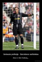 Geriausia profesija - Barcelonos vartininkas - Stovi ir žiūri futbolą...