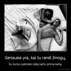 Geriausia yra, kai tu randi žmogų, - Su kuriuo patiriate viską kartu pirmą kartą.