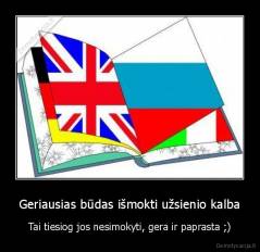 Geriausias būdas išmokti užsienio kalba - Tai tiesiog jos nesimokyti, gera ir paprasta ;)