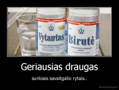 Geriausias draugas - sunkiais savaitgalio rytais..