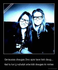 Geriausias draugas žino apie tave tiek daug... - Kad tu turi jį nužudyti arba būti draugais iki mirties