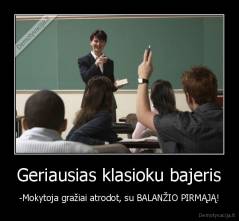 Geriausias klasioku bajeris - -Mokytoja gražiai atrodot, su BALANŽIO PIRMĄJĄ!