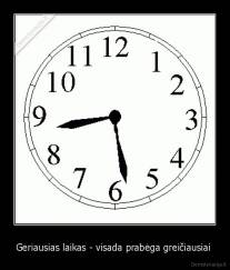 Geriausias laikas - visada prabėga greičiausiai  - 