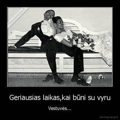 Geriausias laikas,kai būni su vyru - Vestuvės...