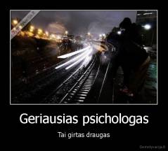 Geriausias psichologas - Tai girtas draugas