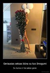 Geriausias seksas būna su tuo žmogumi - Su kuriuo ir be sekso gerai