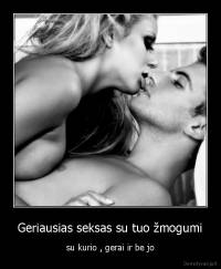 Geriausias seksas su tuo žmogumi - su kurio , gerai ir be jo