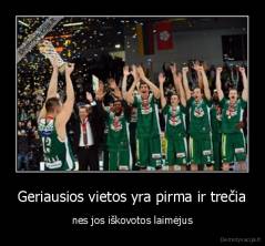 Geriausios vietos yra pirma ir trečia - nes jos iškovotos laimėjus