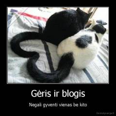 Gėris ir blogis - Negali gyventi vienas be kito